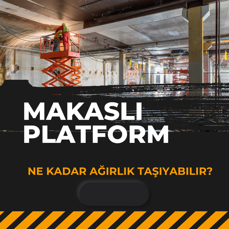 Makaslı Platform Ne Kadar Ağırlık Taşıyabilir ? 