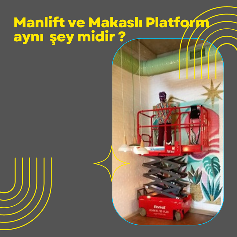 Manlift ve Makaslı Platform aynı şey midir ?